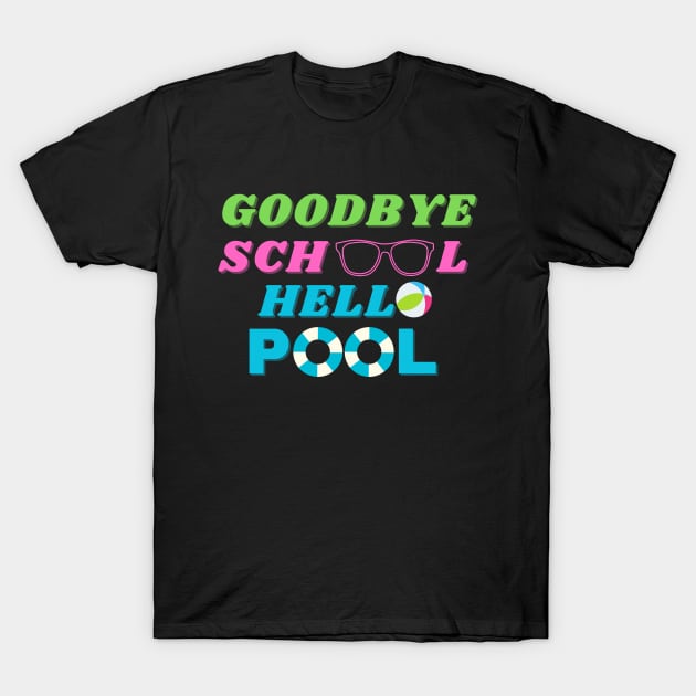 Goodbye school hello pool T-Shirt by SHAIKY